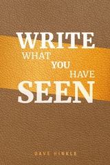 Write What You Have Seen -  Dave Hinkle