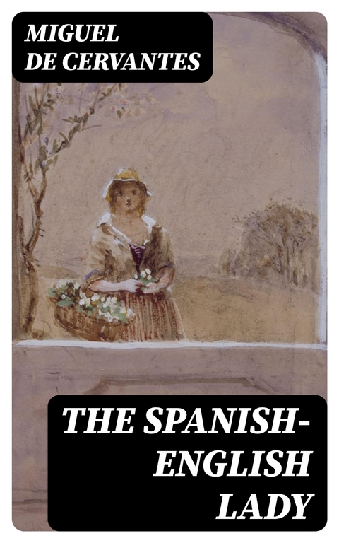 The Spanish-English Lady - Miguel De Cervantes