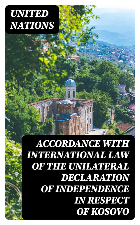 Accordance with international law of the unilateral declaration of independence in respect of Kosovo - United Nations