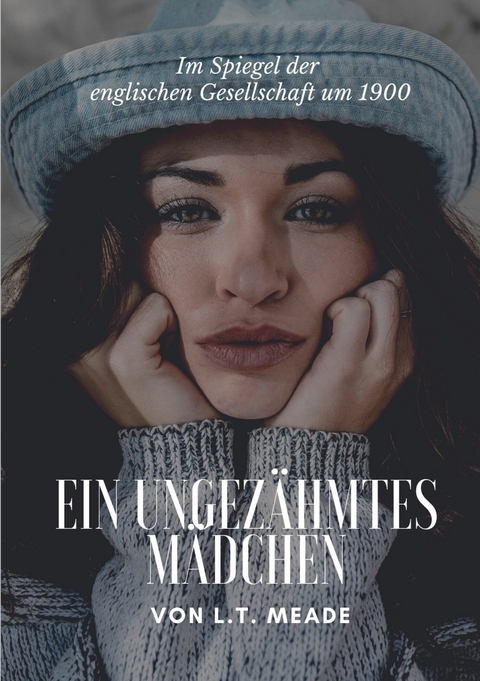 Ein ungezähmtes Mädchen -  L.T. Meade