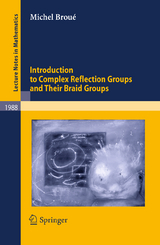 Introduction to Complex Reflection Groups and Their Braid Groups - Michel Broué