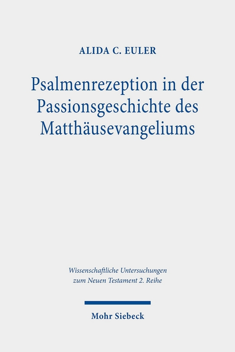 Psalmenrezeption in der Passionsgeschichte des Matthäusevangeliums -  Alida C. Euler