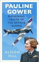 Pauline Gower, Pioneering Leader of the Spitfire Women -  Alison Hill