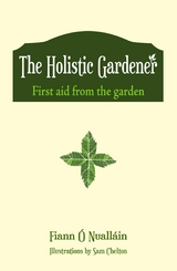 The Holistic Gardener: First Aid from the Garden - Fiann Ó Nualláin