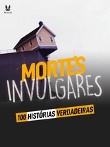 100 HISTORIAS VERDADEIRAS DE MORTES INVULGARES - John Mac, Sandrine Brugot, Marion Ambrosino, Luc Tailleur