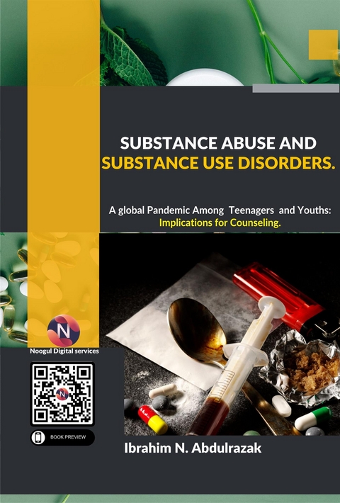 Substance Abuse and Substance Use Disorders. A Global Pandemic among Teenagers and Youths: Implications for Counseling - ABDULRAZAK NUGWA IBRAHIM