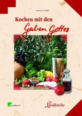 Kochen mit den Gaben Gottes - Markusine Guthjahr