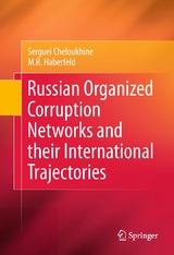 Russian Organized Corruption Networks and their International Trajectories -  Serguei Cheloukhine,  M.R. Haberfeld