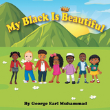 My Black is Beautiful - George Earl Muhammad