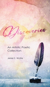 Discoveries : An Artistic Poetic Collection -  Jerrel E Wolfe