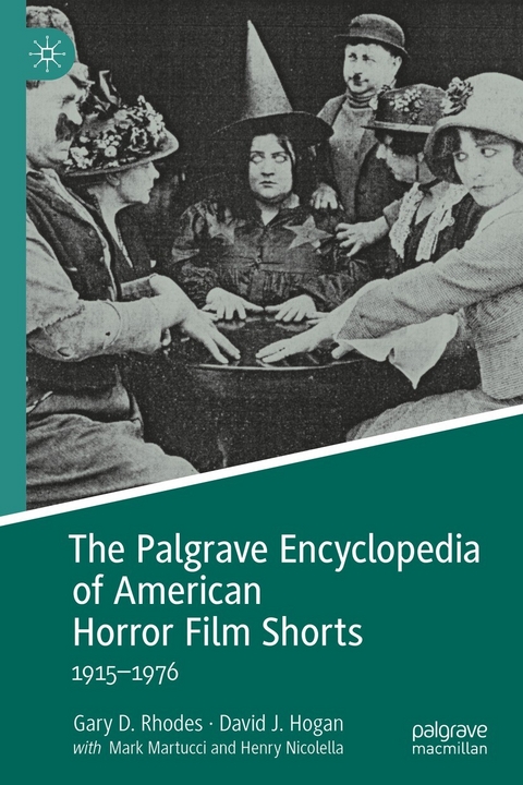 The Palgrave Encyclopedia of American Horror Film Shorts - Gary D. Rhodes, David J. Hogan