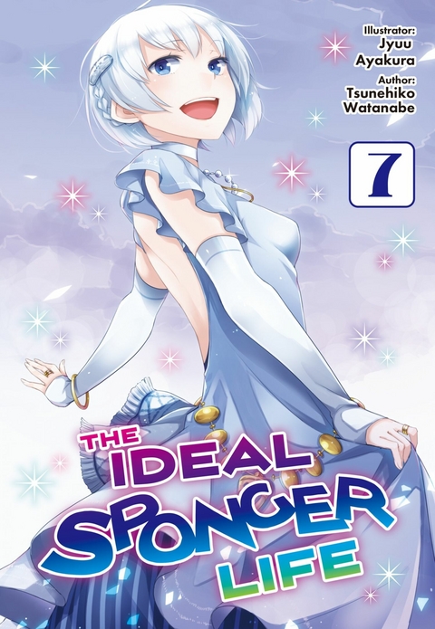 The Ideal Sponger Life: Volume 7 (Light Novel) - Tsunehiko Watanabe