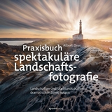 Praxisbuch spektakuläre Landschaftsfotografie -  Albert Dros