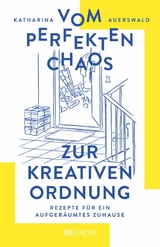 Vom perfekten Chaos zur kreativen Ordnung - Katharina Auerswald