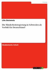 Die Minderheitsregierung in Schweden als Vorbild für Deutschland? - Lilia Steinmetz