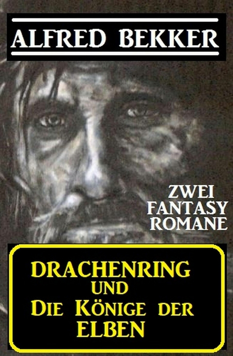 Zwei Alfred Bekker Fantasy Romane: Drachenring und Die Könige der Elben -  Alfred Bekker