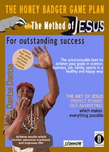 The Honey Badger Game Plan – The Jesus Method For outstanding success The unsurpassable laws to achieve your goals in science, business, job, family, sports in a healthy and happy way THE ART OF JESUS PERFECT POWER SELF-MARKETING which makes everything possible - Dantse Dantse