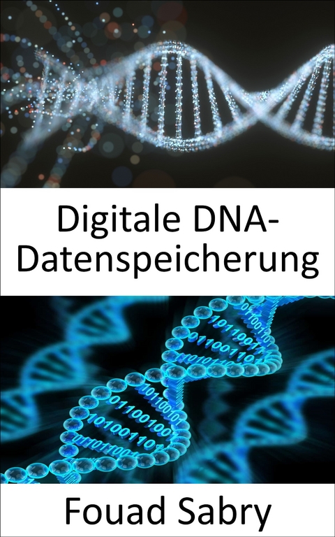 Digitale DNA-Datenspeicherung - Fouad Sabry