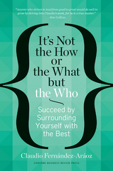 It's Not the How or the What but the Who -  Claudio Fernandez-Araoz