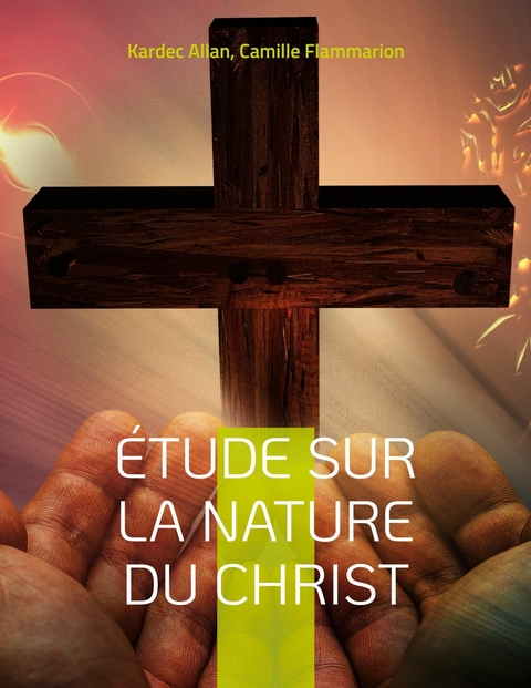 Étude sur la nature du Christ - Camille Flammarion, Kardec Allan