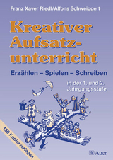 Kreativer Aufsatzunterricht, Klasse 1/2 - Franz Xaver Riedl, Alfons Schweiggert