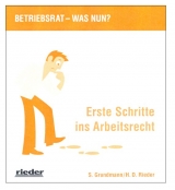 Betriebsrat - was nun? Erste Schritte ins Arbeitsrecht - Grundmann, Stephan; Rieder, H D