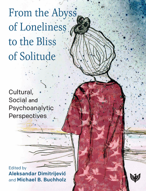 From the Abyss of Loneliness to the Bliss of Solitude : Cultural, Social and Psychoanalytic Perspectives - 