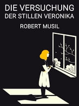Die Versuchung der stillen Veronika - Robert Musil
