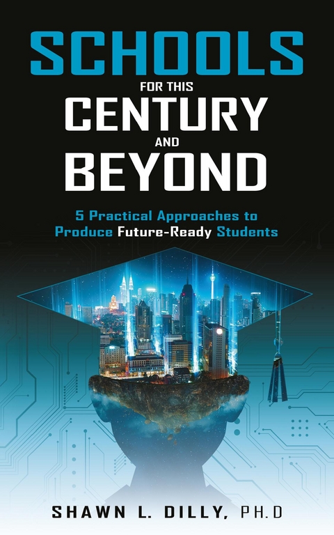 Schools for This Century and Beyond -  Shawn L Dilly