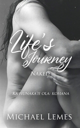 Life's Journey: Naked (Ka hunaka'ii ola - Michael Lemes