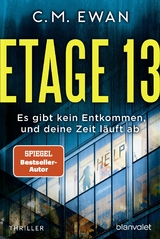 Etage 13 - Es gibt kein Entkommen, und deine Zeit läuft ab -  C.M. Ewan