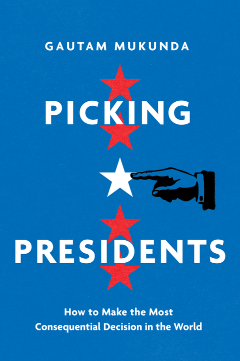 Picking Presidents - Gautam Mukunda