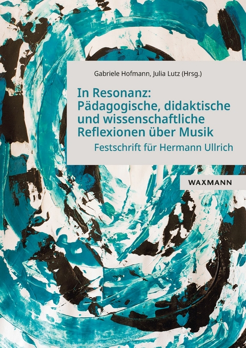 In Resonanz: Pädagogische, didaktische und wissenschaftliche Reflexionen über Musik - 