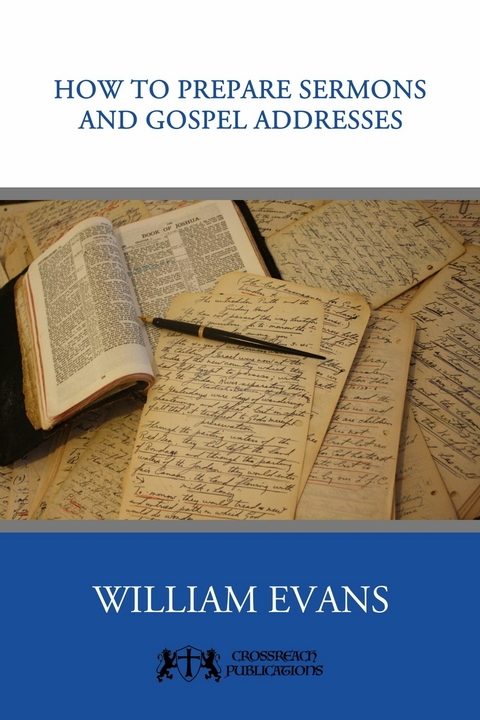 How to Prepare Sermons and Gospel Addresses -  William Evans