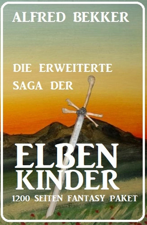 Die erweiterte Saga der Elbenkinder: 1200 Seiten Fantasy Paket -  Alfred Bekker