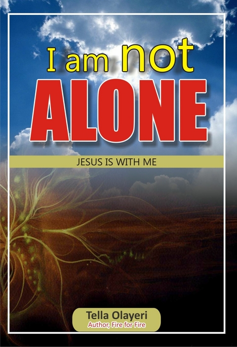 I am not Alone Jesus is With Me -  Tella Olayeri