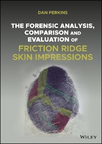 The Forensic Analysis, Comparison and Evaluation of Friction Ridge Skin Impressions - Dan G. Perkins