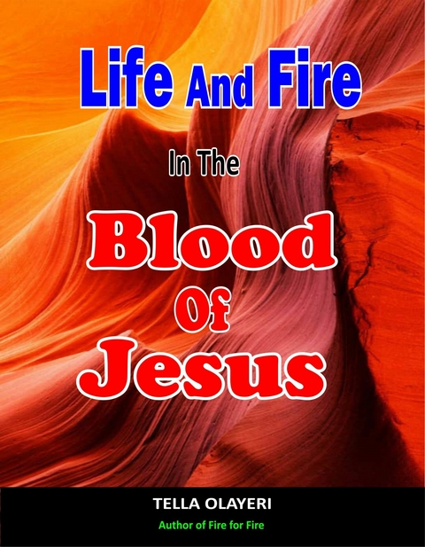 Life And Fire In The Blood Of Jesus -  Tella Olayeri