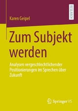 Zum Subjekt werden -  Karen Geipel