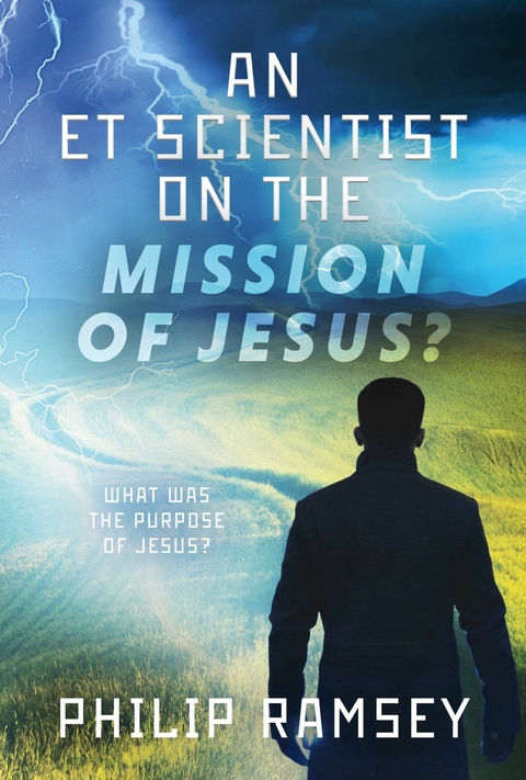 ET Scientist on the Mission of Jesus -  Philip Ramsey