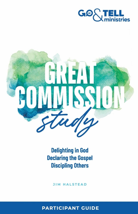 Go & Tell Ministries: Great Commission Study -  Jim Halstead