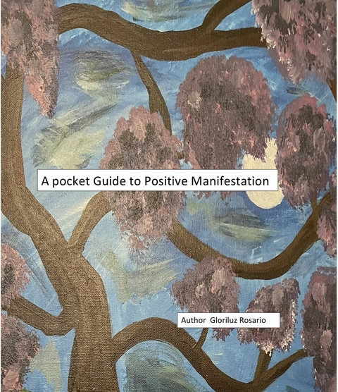 pocket guide to positive manifestation -  Gloriluz Rosario
