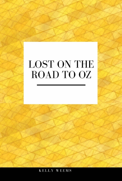 Lost on the Road to Oz -  Kelly Weems