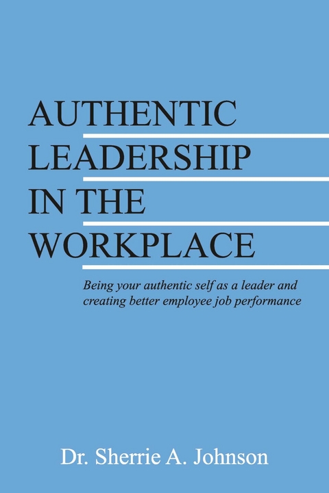 Authentic Leadership in the Workplace -  Dr. Sherrie A. Johnson