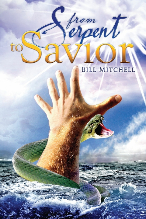 From Serpent To Savior -  Bill Mitchell