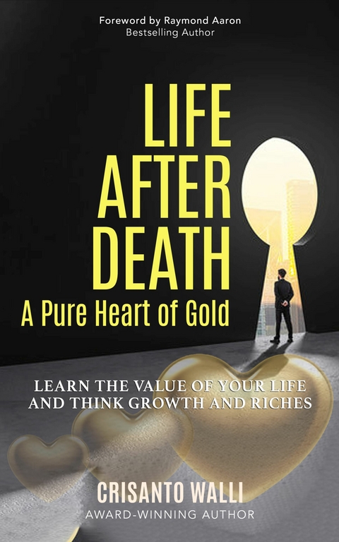 LIFE AFTER DEATH, A PURE HEART OF GOLD -  Raymond Aaron,  Crisanto Walli