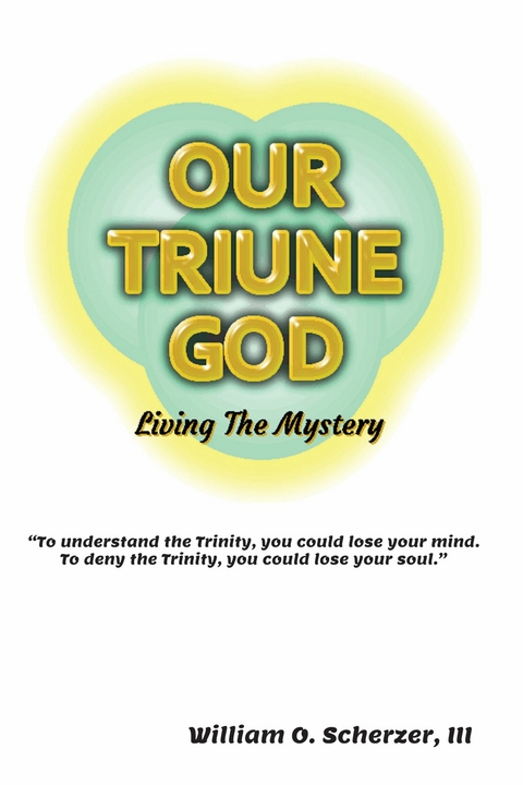 Our Triune God -  William O. Scherzer III