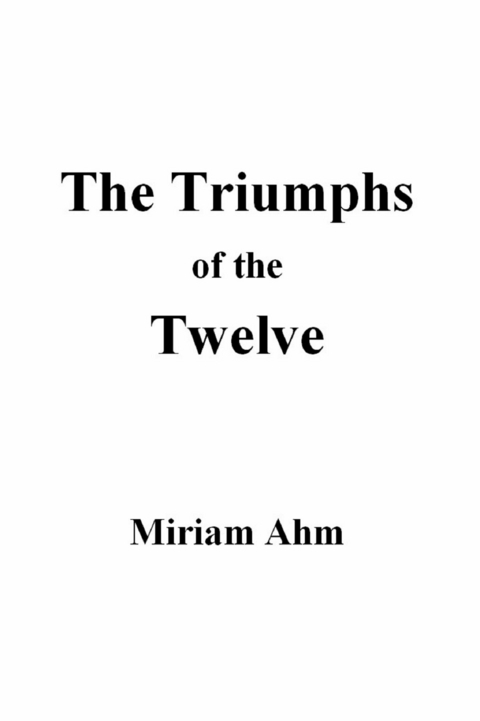 Triumphs of the Twelve -  Miriam Ahm