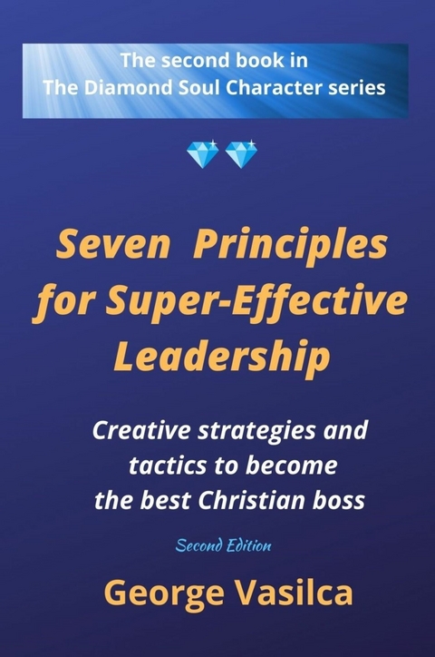 Seven Principles for Super-Effective Leadership -  George Vasilca