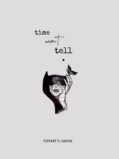 Time Won't Tell. -  Tiffany V. Garcia